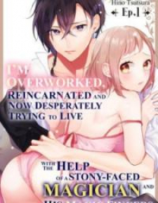I'm Overworked, Reincarnated And Now Desperately Trying To Live With The Help Of A Stony-Faced Magician And His Magic Fingers I'm Overworked, Reincarnated And Now Desperately Trying To Live With The Help Of A Stony-Faced Magician And His Magic Fingers