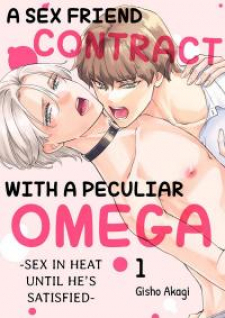 A Sex Friend Contract With A Peculiar Omega -Sex In Heat Until He's Satisfied- A Sex Friend Contract With A Peculiar Omega -Sex In Heat Until He's Satisfied-