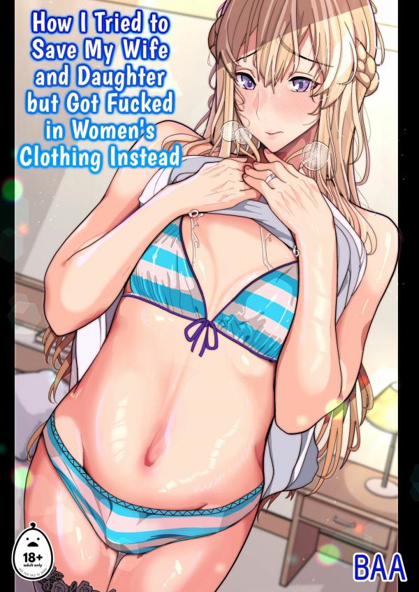 How I Tried to Save My Wife and Daughter but Got Fucked in Women's Clothing Instead How I Tried to Save My Wife and Daughter but Got Fucked in Women's Clothing Instead